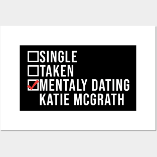 Single, Taken, Mentally Dating Katie Mcgrath,  Funny Celebrity katie mcgrath Crush Posters and Art